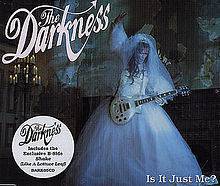 The Darkness : Is it Just Me ?